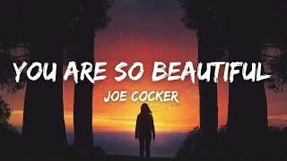 You Are So Beautiful - Joe Cocker (Lyrics) "you are so beautiful to me can't you see"