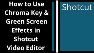 Shotcut Part-9 Tutorial | How to add Green screen and chroma key