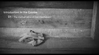 The Manual Labor of Zen Meditation - Lecture 1