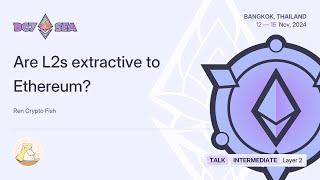 Are L2s extractive to Ethereum? by Ren Crypto Fish | Devcon SEA