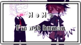 /•/I'm not human/•/MeMe/•/HH\Dizer/•/Not original/•/Belishok~/•/