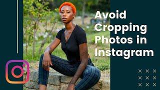 How To Avoid Cropping Your Photos In Instagram