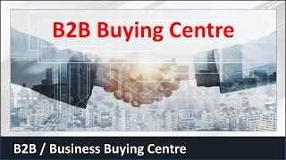 Business Buying Centre I B2B Buying Centre I Buying Centre I Dr. Vijay Prakash Anand