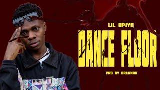 LIL OPIYO_-DANCE FLOOR (Audio) Prd by drannoh