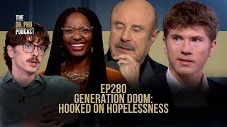 Generation Doom: Hooked On Hopelessness | EP280 | The Dr. Phil Podcast