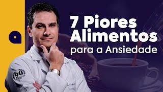 Os 7 PIORES Alimentos Para ANSIEDADE (PARE de Consumir)