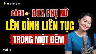 Cách đưa phụ nữ "LÊN ĐỈNH LIÊN TỤC" trong một đêm ??? | Thanh Nga Official