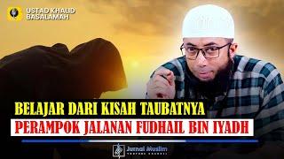 Kisah Taubatnya Tabiin Perampok Jalanan bernama Fudhail bin Iyadh - Kajian Ust. Khalid Basalamah