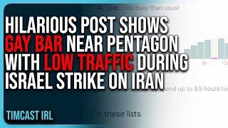 HILARIOUS POST Shows Gay Bar Near Pentagon With LOW TRAFFIC During Israel Strike On Iran