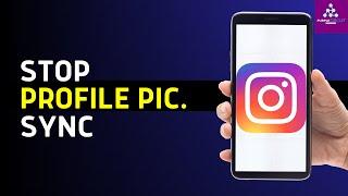 How to Stop Syncing Profile Picture from Instagram to Facebook