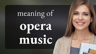 Exploring the World of Opera Music: A Journey Through Sound and Story