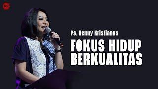 FOKUS HIDUP BERKUALITAS - PS. HENNY KRISTIANUS