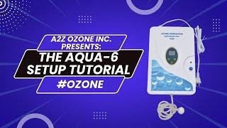 A2Z Ozone Inc. Presents: The Aqua-6 Setup Tutorial #ozone #a2zozone #ozone #ozonegenerator
