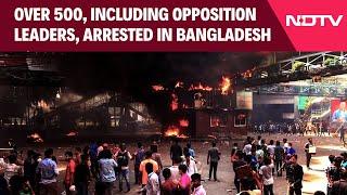 Bangladesh Protest Latest | Over 500 People, Including Opposition Leaders, Arrested Amid Violence