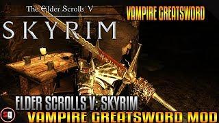 The Elder Scrolls V: Skyrim - Vampire Greatsword Mod