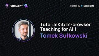 Tomek Sułkowski | TutorialKit: In-Browser Teaching for All! | ViteConf 2024