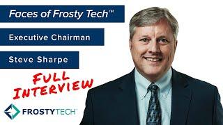 Faces of Frosty Tech™  Steve Sharpe Full Interview