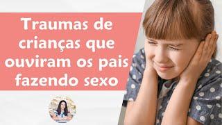 Traumas de crianças que ouviram os pais fazendo sexo