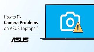 How to Fix Camera Problems on ASUS Laptops?      | ASUS SUPPORT