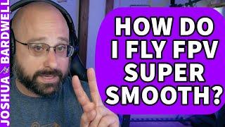 How To Fly Super Smooth? Looking Back At JohnnyFPV! - FPV Questions