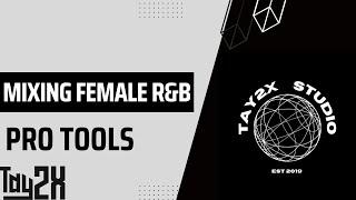 HOW TO MIX FEMALE R&B (PRO TOOLS)
