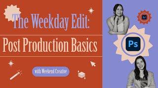 The Weekday Edit: Post Production Basics with Weekend Creative