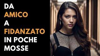 Esci dalla Friend Zone adesso – la guida passo a passo per passare da amico a fidanzato.