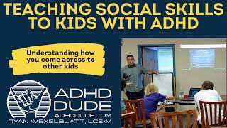 Teaching Social Skills To Kids With ADHD- ADHD Dude - Ryan Wexelblatt