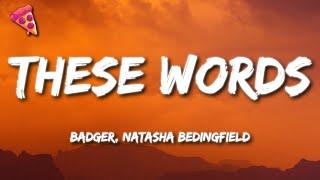 Badger, Natasha Bedingfield - These Words (Lyrics)