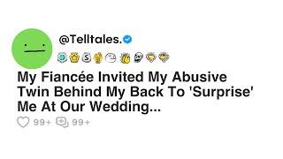 My Fiancée Invited My Abusive Twin Behind My Back To 'Surprise' Me At Our Wedding...