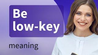 Unlock the Meaning of "Be Low-Key" in English