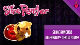 Slime Rancher - Alternative Debug Guide/Tutorial! (v1.3.2c)