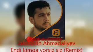 Jaloliddin Ahmadaliyev - Endi kimga yorsiz siz (Remix Version)