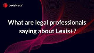 What our legal professionals say about Lexis+