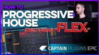 Making A PROGRESSIVE HOUSE Idea Only Using FLEX | Captain Plugins Epic | FL Studio Tutorial