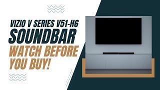 Vizio V Series V51-H6 Soundbar - Watch Before You Buy!