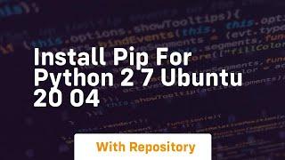 install pip for python 2 7 ubuntu 20 04