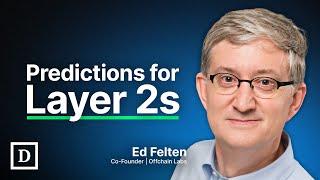 Ed Felten’s Predictions For Layer 2s, Cross-Chain Functionality, and Governance