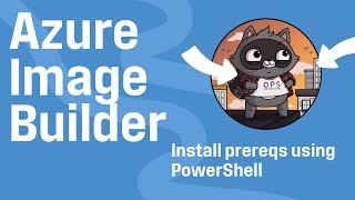 Azure Image Builder Prerequisites using PowerShell