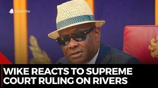 Wike Reacts to Supreme Court Ruling on Rivers State