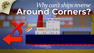 Why Can't Ships Reverse Around Corners?