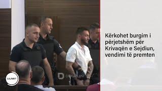 Kërkohet burgim i përjetshëm për Krivaqën e Sejdiun, vendimi të premten