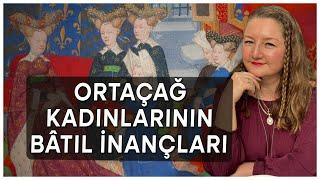 Ortaçağ Kadınlarının Bâtıl İnançları