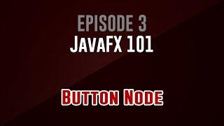 [JavaFX 101] Episode 3: Button Node