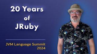 20 Years of JRuby - Where We've Been and Where We're Going #JVMLS