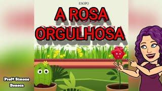 LEITURA: FÁBULA - A ROSA ORGULHOSA