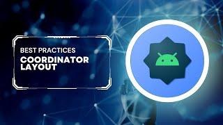How to use Coordinator Layout and when to use it in Android.
