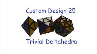 Custom Cube Design #25: Trivial Deltahedra