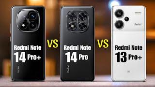 Redmi Note 14 Pro Plus Vs Note 14 Pro Vs Note 13 Pro Plus