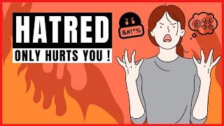 How Hatred Only Hurts You | And How To Overcome Hatred